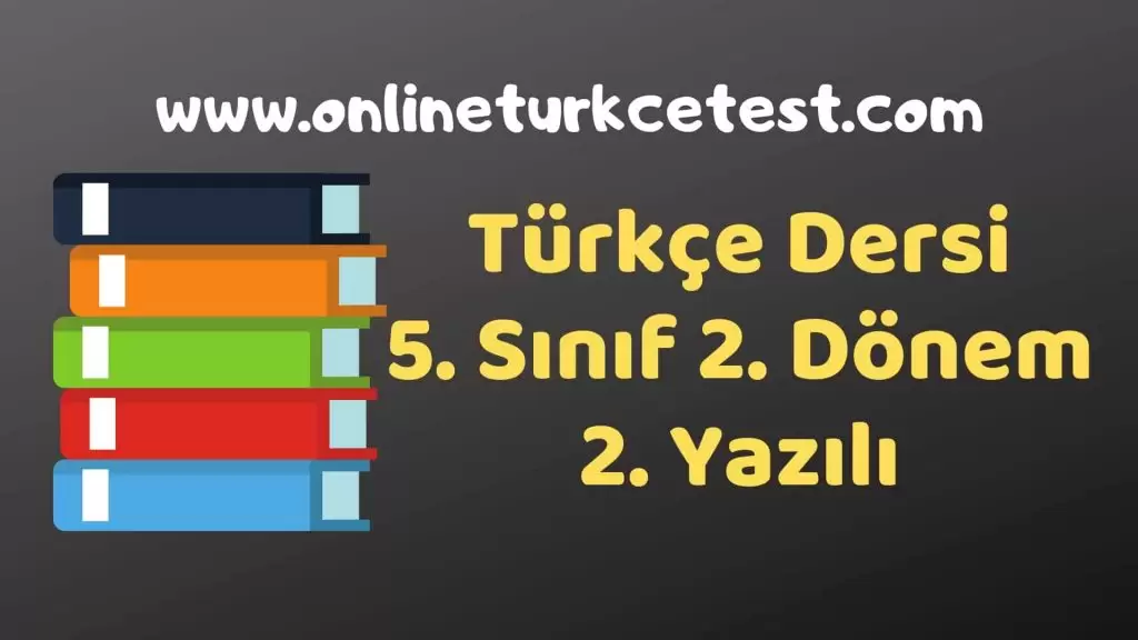 2018-2019 Eğitim-Öğretim Yılı 5. Sınıf Türkçe Dersi 2. Dönem 2. Yazılı Soruları