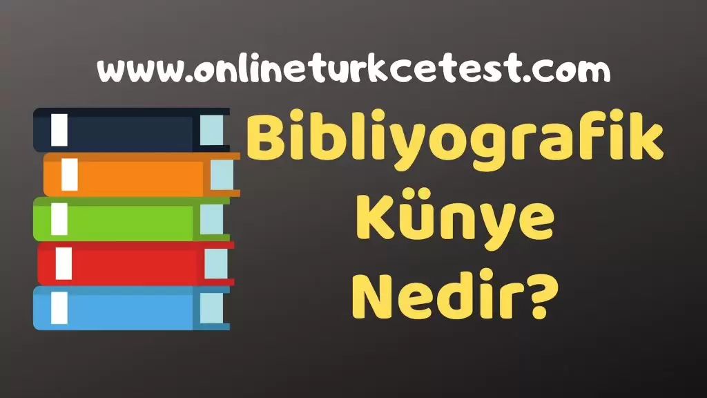 Bibliyografik Künye (Kaynakça) Nedir? Bibliyografik Künye Örnekleri