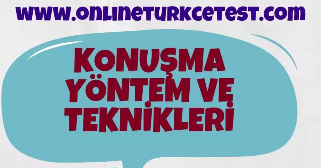 Konuşma Nedir? Konuşma Yöntem ve Teknikleri Nelerdir?