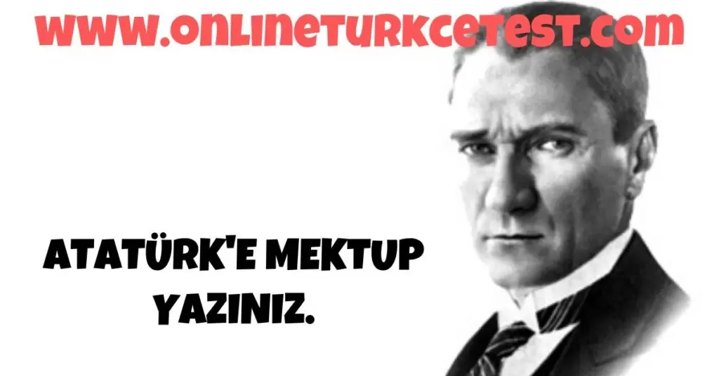Atatürk’e Mektup Yazınız.