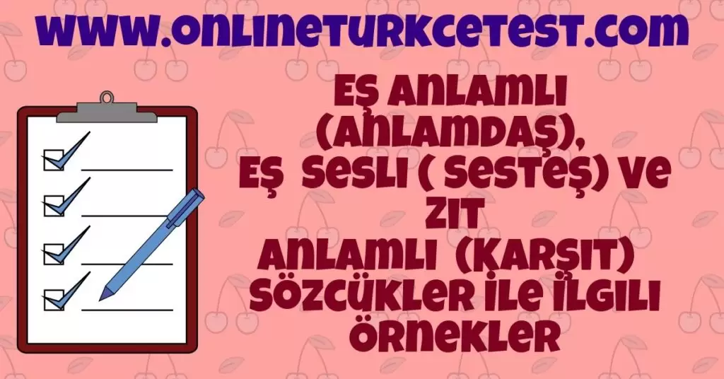 Eş Anlamlı ( Anlamdaş), Eş Sesli ( Sesteş) Ve Zıt Anlamlı (Karşıt) Sözcükler İle İlgili Örnekler