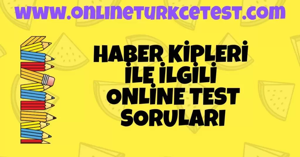 Haber Kipleri İle İlgili Online Test Çöz