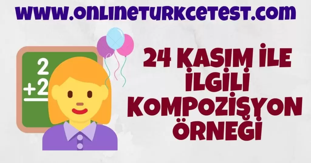 24 Kasım İle İlgili Kompozisyon Yazınız.