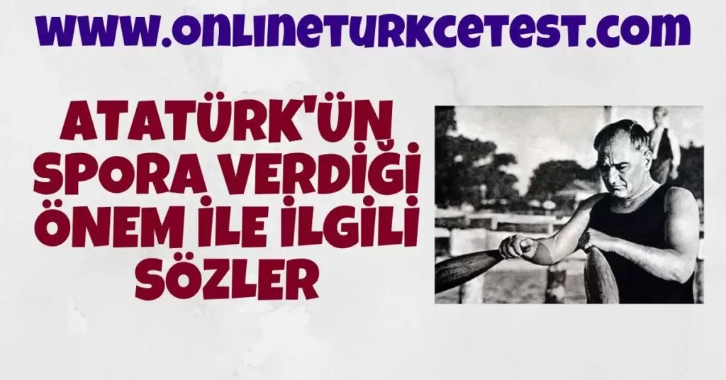 Atatürk’ün Spora Verdiği Önem İle İlgili Sözler