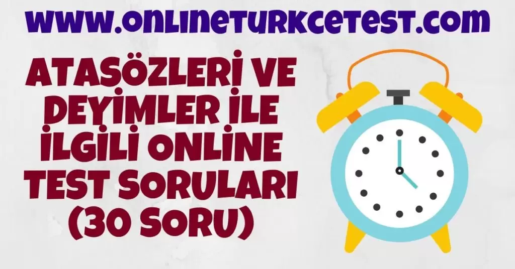 Atasözleri ve Deyimler İle İlgili Online Test (30 Soru)