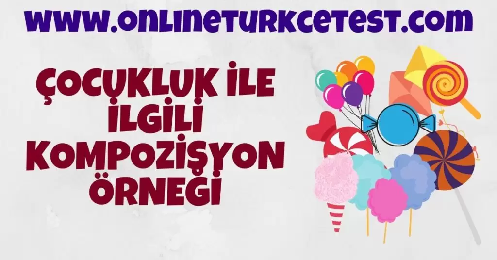 Çocukluk İle  İlgili Kompozisyon