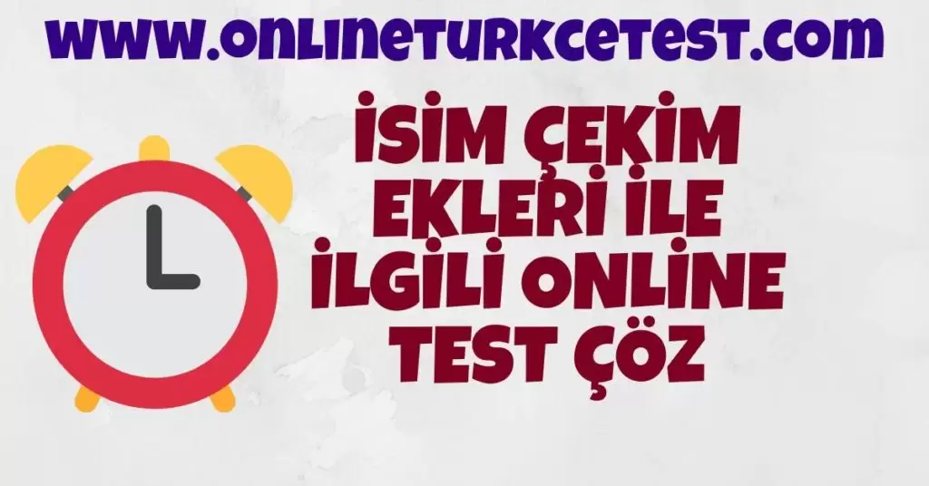 İsim Çekim Ekleri İle İlgili Online Test Soruları