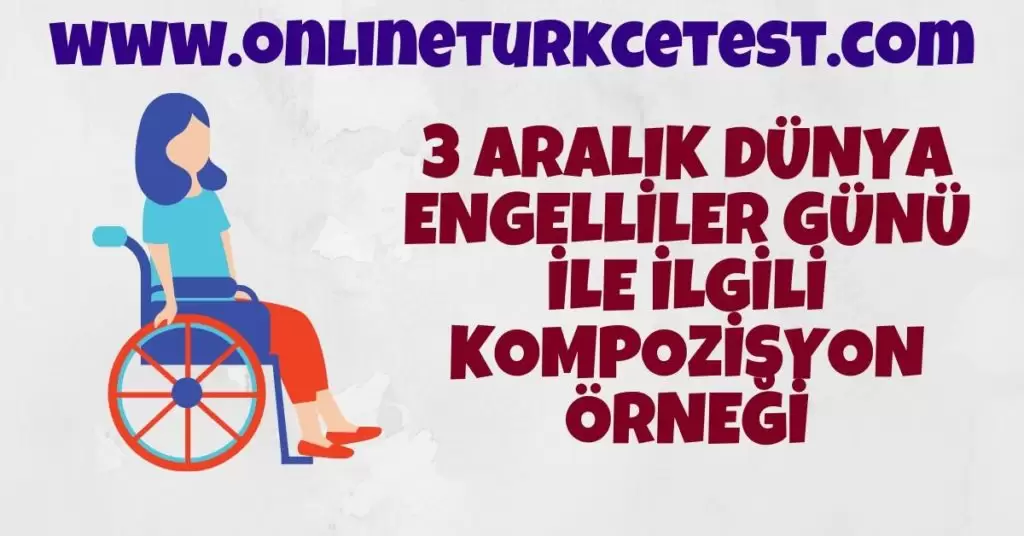 3 Aralık Dünya Engelliler Günü İle İlgili Kompozisyon