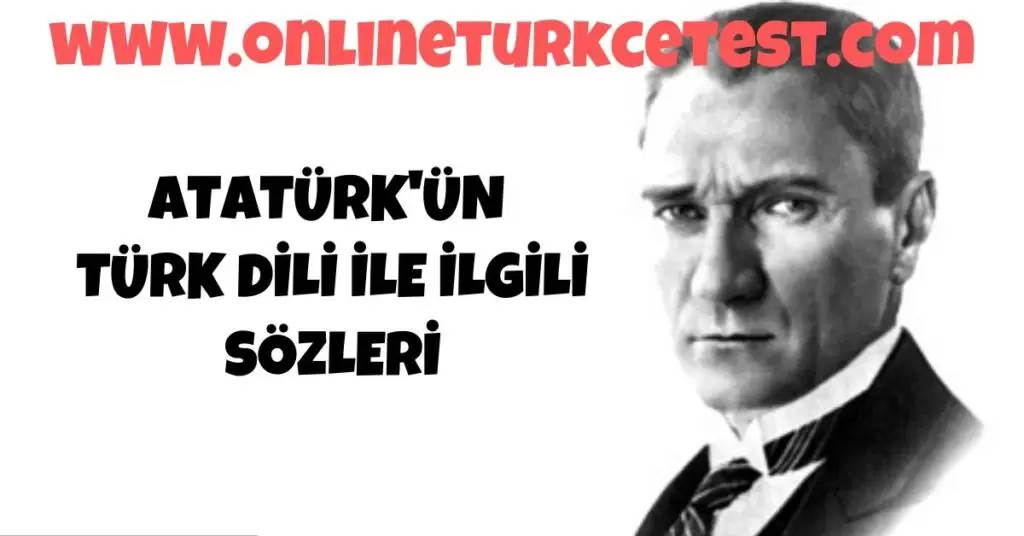 Atatürk’ün Türk Dili İle İlgili Özlü Sözleri