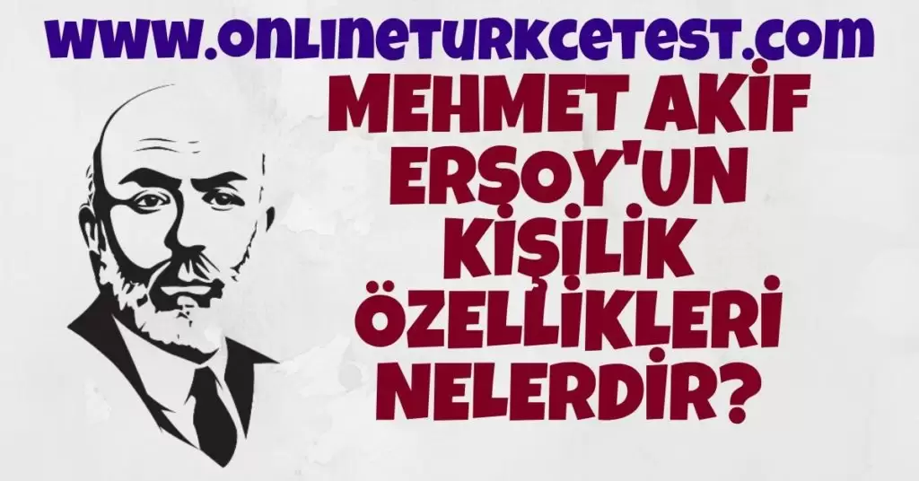 Mehmet Akif Ersoy’un Kişilik Özelliklerini Yazınız