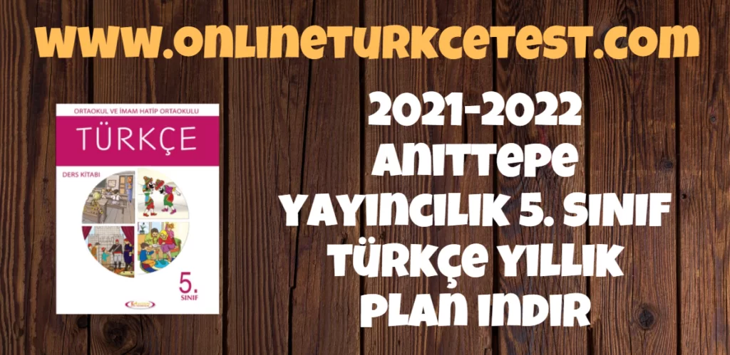 2021-2022 Eğitim Öğretim Yılı Anıttepe Yayıncılık 5. Sınıf Türkçe Yıllık Plan İndir