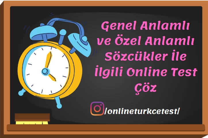 Genel ve Özel Anlamlı Sözcükler İle İlgili Online Test Çöz
