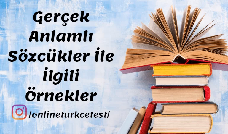 Gerçek Anlamlı Sözcükler İle İlgili Örnekler
