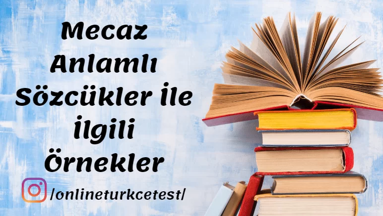 Mecaz Anlamlı Sözcükler İle İlgili Örnekler