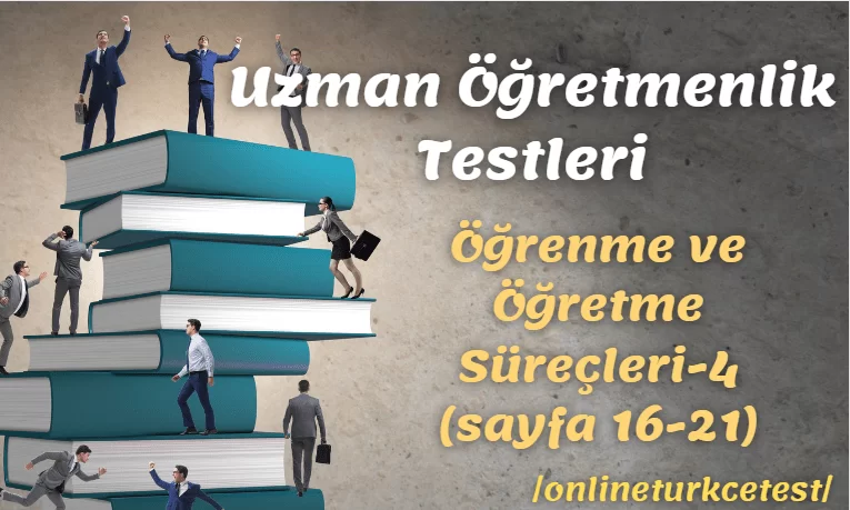 Öğrenme ve Öğretme Süreçleri İle İlgili Test-4 (16-21. sayfalar)