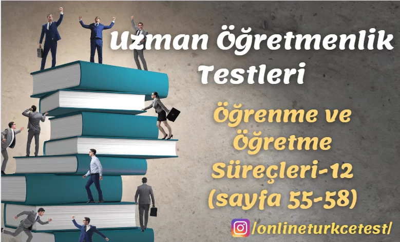 Öğrenme ve Öğretme Süreçleri İle İlgili Test-12 (55-58. sayfalar)