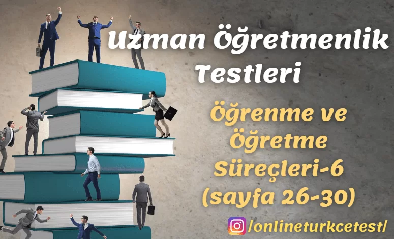 Öğrenme ve Öğretme Süreçleri İle İlgili Test-6 (26-30. sayfalar)