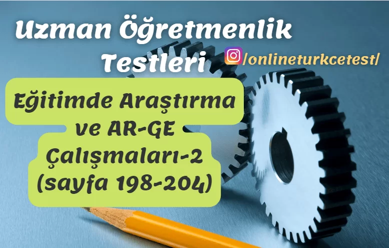 Eğitimde Araştırma ve AR-GE Çalışmaları İle İlgili Test-2 (198-204. sayfalar)