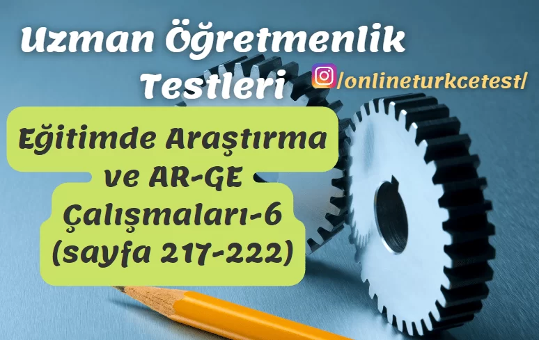 Eğitimde Araştırma ve AR-GE Çalışmaları İle İlgili Test-6 (217-222. sayfalar)