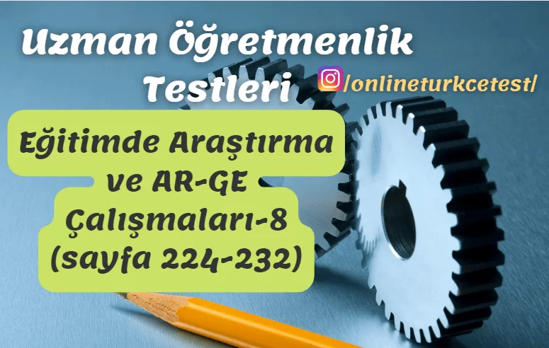 Eğitimde Araştırma ve AR-GE Çalışmaları İle İlgili Test-8 (224-232. sayfalar)