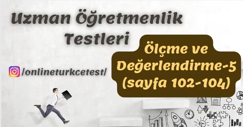 Ölçme ve Değerlendirme İle İlgili Test-5 (102-104. sayfalar)