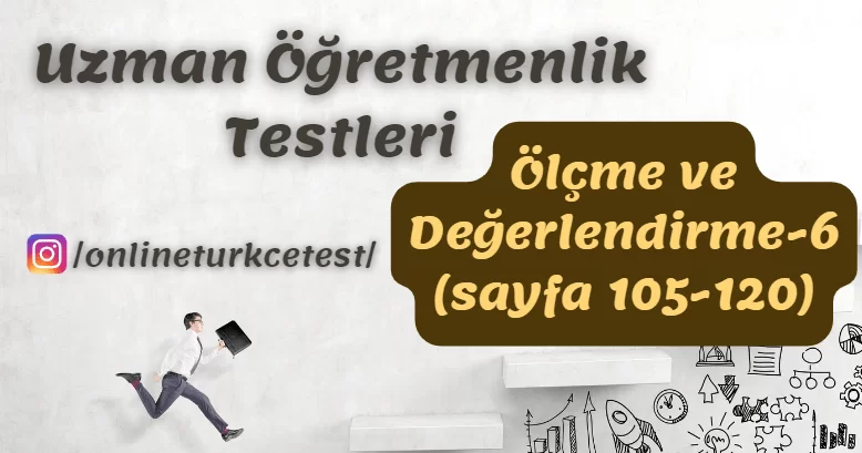 Ölçme ve Değerlendirme İle İlgili Test-6 (105-120. sayfalar)