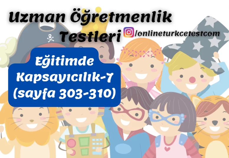Eğitimde Kapsayıcılık İle İlgili Test-7 (303-310. sayfalar)