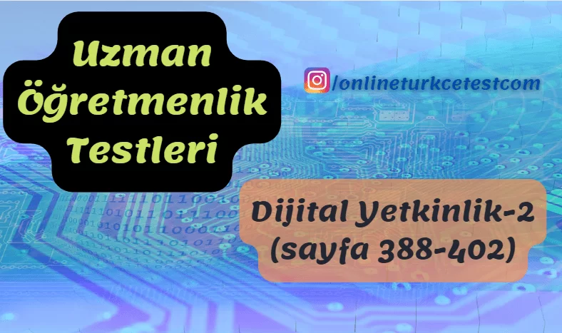 Dijital Yetkinlik İle İlgili Test-2 (388-402. sayfalar)