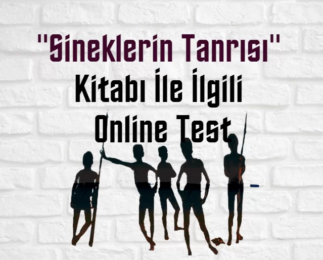 “Sineklerin Tanrısı” Kitabı İle İlgili Online Test (30 Soru)