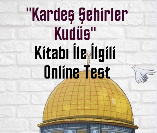 “Kardeş Şehirler Kudüs” Kitabı İle İlgili Online Test (15 Soru)