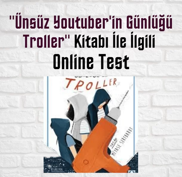 “Ünsüz Youtuber’in Günlüğü Troller” Kitabı İle İlgili Online Test (21 Soru)