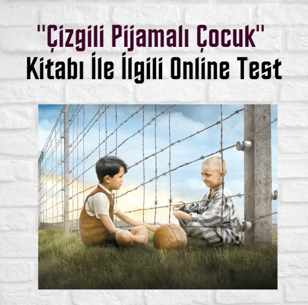 “Çizgili Pijamalı Çocuk” Kitabı İle İlgili Online Test (26 Soru)