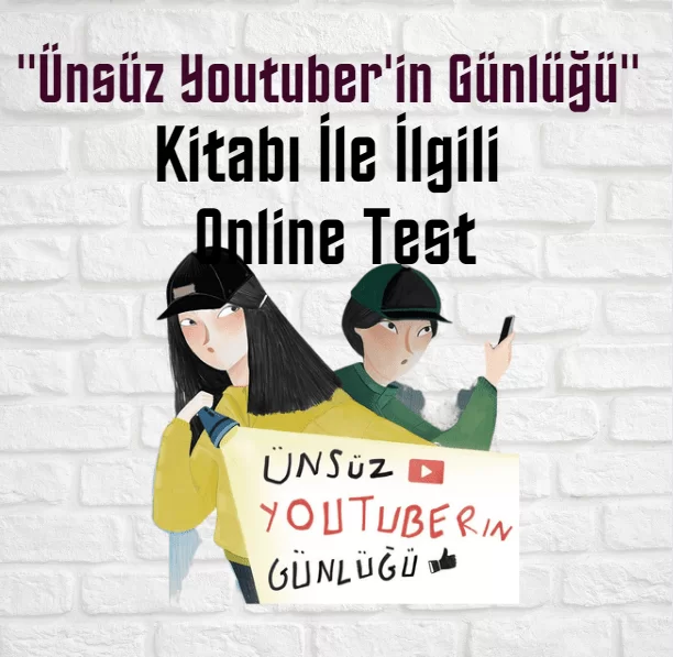 “Ünsüz Youtuber’in Günlüğü” Kitabı İle İlgili Online Test (30 Soru)