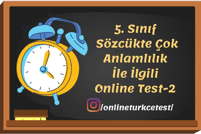 5. Sınıf Sözcükte Çok Anlamlılık İle İlgili Online Test-2