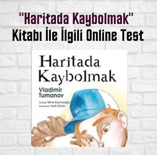 “Haritada Kaybolmak” Kitabı İle İlgili Online Test (20 Soru)