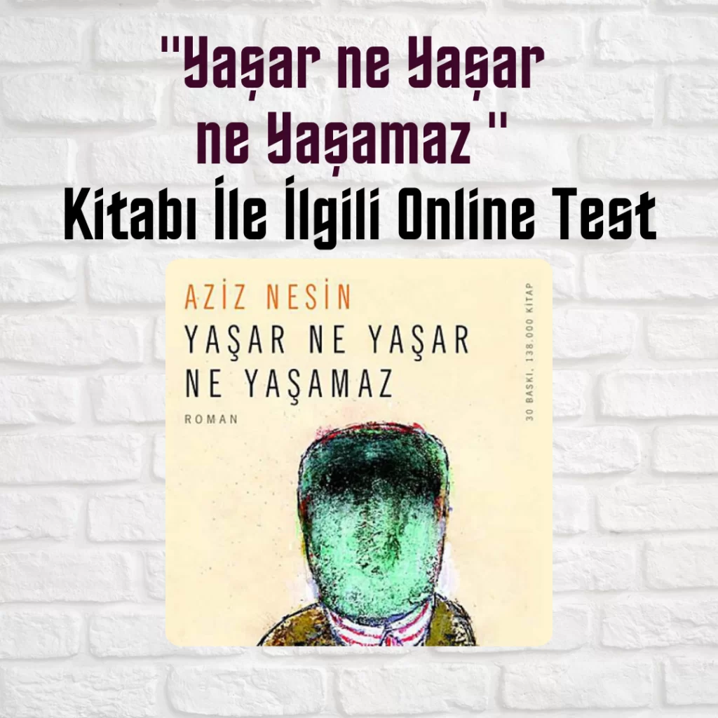 “Yaşar ne Yaşar ne Yaşamaz” Kitabı İle İlgili Online Test