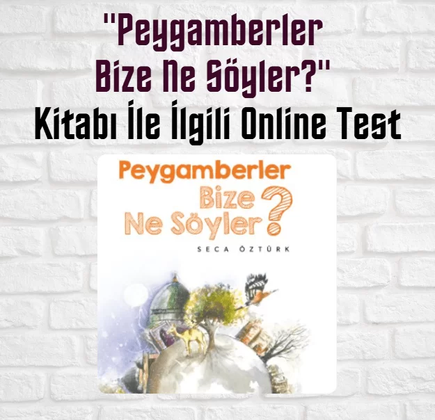 “Peygamberler Bize Ne Söyler?” Kitabı İle İlgili Online Testler (8 Test)