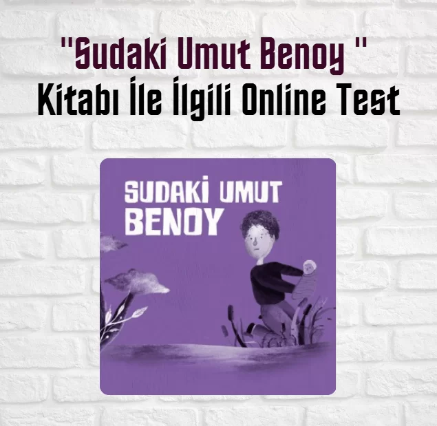 “Sudaki Umut Benoy” Kitabı İle İlgili Online Test (46 Soru)