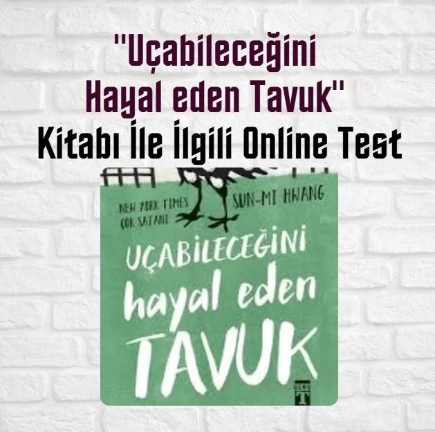 “Uçabileceğini Hayal Eden Tavuk” Kitabı İle İlgili Online Test
