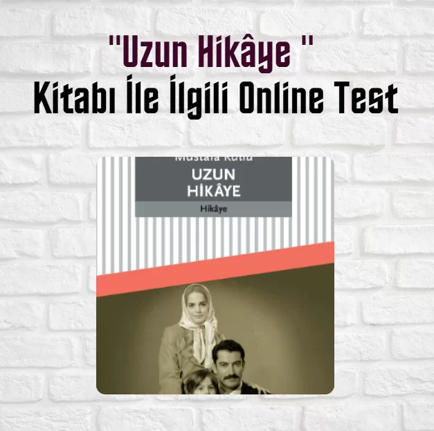 “Uzun Hikaye” Kitabı İle İlgili Online Test