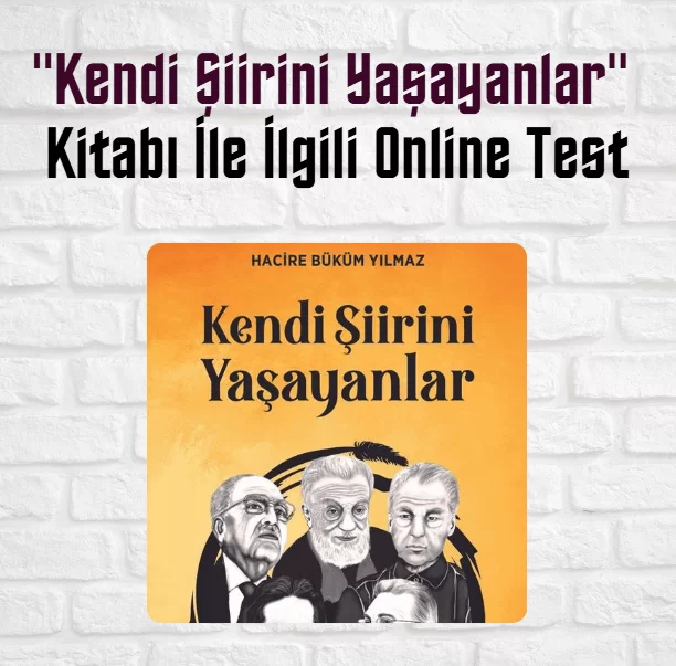 “Kendi Şiirini Yaşayanlar” Kitabı İle İlgili Test Soruları ve Cevapları (9 Test)