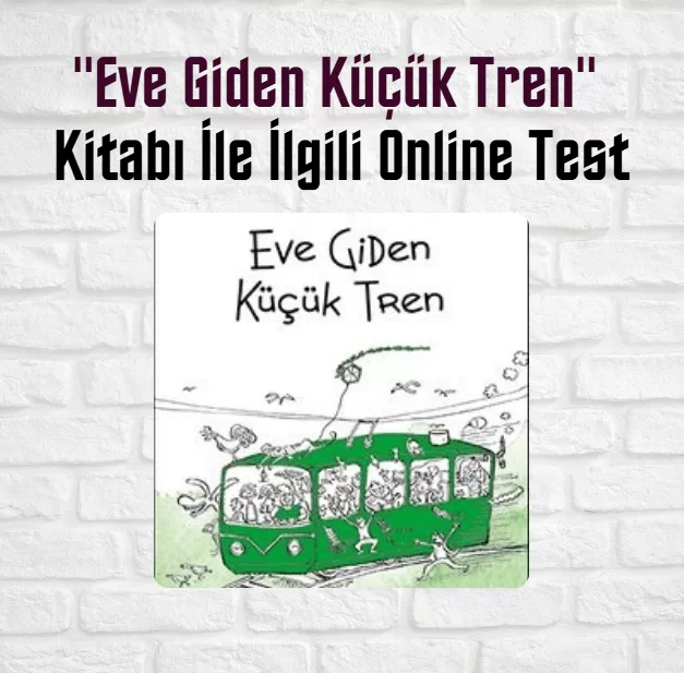 “Eve Giden Küçük Tren” Kitabı İle İlgili Online Test