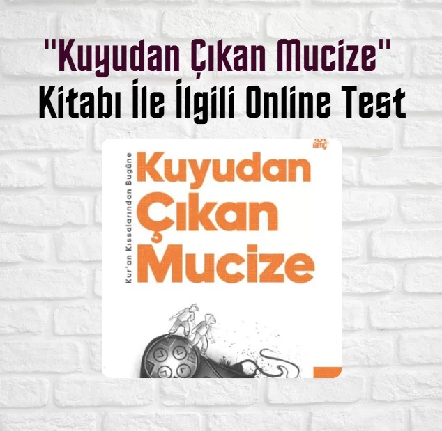“Kuyudan Çıkan Mucize” Kitabı İle İlgili Online Test
