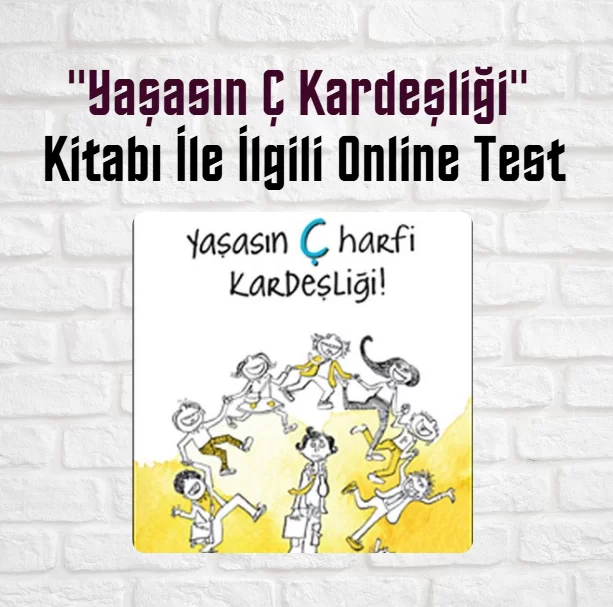 “Yaşasın Ç Kardeşliği” Kitabı Soruları