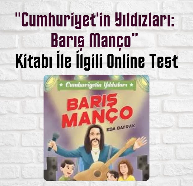 “Cumhuriyet’in Yıldızları: Barış Manço” Kitabı İle İlgili Online Test