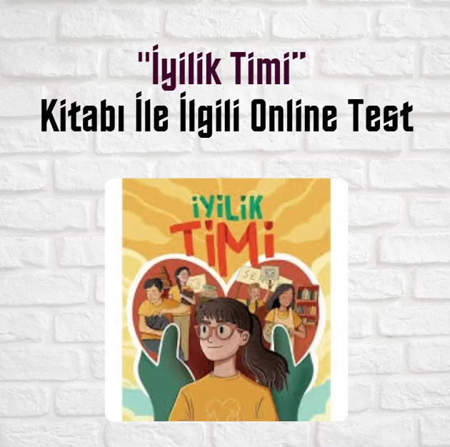 “İyilik Timi” Kitabı İle İlgili Online Test