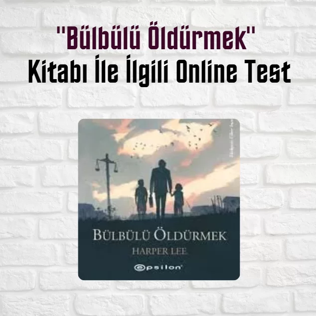 “Bülbülü Öldürmek” Kitabı İle İlgili Online Test